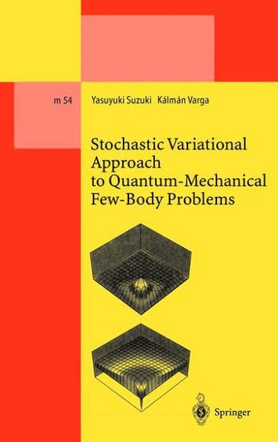 Stochastic Variational Approach to Quantum-Mechanical Few-body Problems 1 Ed. 98 Reader